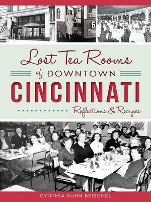 cover image of Lost Tea Rooms of Downtown Cincinnati: Reflections & Recipes